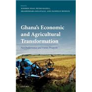 Ghana's Economic and Agricultural Transformation Past Performance and Future Prospects