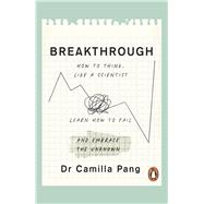 The Breakthrough How to Think Like a Scientist, Learn to Fail and Embrace the Unknown