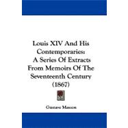 Louis Xiv and His Contemporaries : A Series of Extracts from Memoirs of the Seventeenth Century (1867)