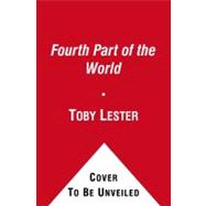 The Fourth Part of the World An Astonishing Epic of Global Discovery, Imperial Ambition, and the Birth of America