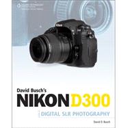 David Busch's Nikon D300 Guide to Digital SLR Photography