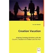 Creation Vacation: Aligning Camping Ministries With the Church's Initiative on Children and the Poor,9783639015348