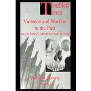 Troubled Times: Violence and Warfare in the Past