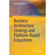 Business Architecture Strategy and Platform-based Ecosystems