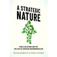 A Strategic Nature Public Relations and the Politics of American Environmentalism