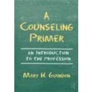 A Counseling Primer: An Introduction to the Profession