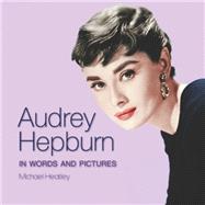 Audrey Hepburn In Words and Pictures