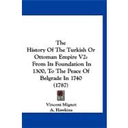 History of the Turkish or Ottoman Empire V2 : From Its Foundation in 1300, to the Peace of Belgrade In 1740 (1787)