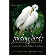Finding Birds on the Great Texas Coastal Birding Trail : Houston, Galveston, and the Upper Texas Coast