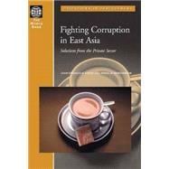 Fighting Corruption in East Asia : Solutions from the Private Sector