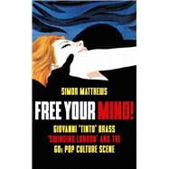 Free Your Mind! Giovanni 'Tinto' Brass, 'Swinging London' and the 60s Pop Culture Scene