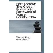Fort Ancient : The Great Prehistoric Earthwork of Warren County, Ohio