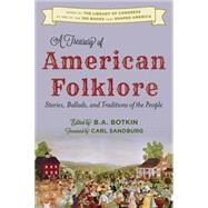 A Treasury of American Folklore Stories, Ballads, and Traditions of the People