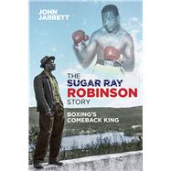 The Sugar Ray Robinson Story Boxing's Comeback King
