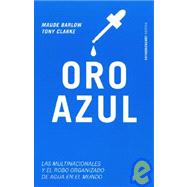 Oro Azul/ Blue Gold: Las Multinacionales Y El Robo Organizado Del Agua/The Multinationals and the Organized Stealing of Water
