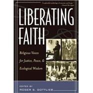 Liberating Faith Religious Voices for Justice, Peace, and Ecological Wisdom