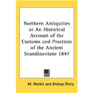 Northern Antiquities or an Historical Account of the Customs and Practices of the Ancient Scandinavians 1847,9781432625351