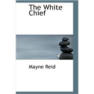 White Chief : A Legend of Northern Mexico