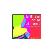 Brilliant Color at Home: Paint, Fabrics, Light, Glass