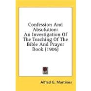 Confession and Absolution : An Investigation of the Teaching of the Bible and Prayer Book (1906)