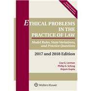 Ethical Problems in the Practice of Law Model Rules, State Variations, and Practice Questions, 2017 and 2018 Edition