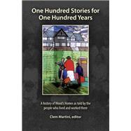 One Hundred Stories for One Hundred Years: A History of Wood's Homes As Told by the People Who Lived and Worked There