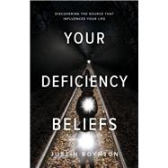 Your Deficiency Beliefs Discovering the source that influences your life.