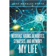 Neurons, Axons, Dendrites, Synapses, and Memory