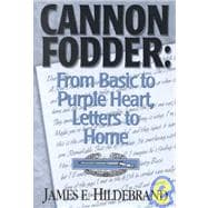 Cannon Fodder : From Basic to Purple Heart, Letters to Home