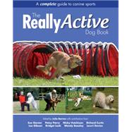 The Really Active Dog Book: A Complete Guide to Canine Sports