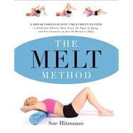 The Melt Method: A Breakthrough Self-Treatment System to Eliminate Chronic Pain, Erase the Signs of Aging, and Feel Fantastic in Just 10 Minutes a Day!,9780062065353 The Melt Method: A Breakthrough Self-Treatment System to Eliminate Chronic Pain, Erase the Signs of Aging, and Feel Fantastic in Just 10 Minutes a Day!,9780062065353