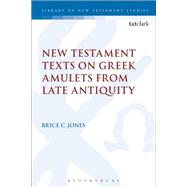 New Testament Texts on Greek Amulets from Late Antiquity,9780567685353
