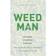 Weed Man : The Remarkable Journey of Jimmy Divine