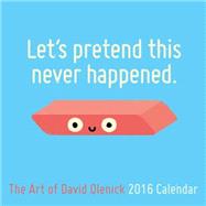 Let's Pretend This Never Happened: The Art of David Olenick 2016 Wall Calendar