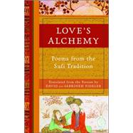 Love's Alchemy Poems from the Sufi Tradition