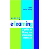 Supporting E-learning: A Guide For Library And Information Managers