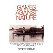 Games against Nature: An Eco-Cultural History of the Nunu of Equatorial Africa