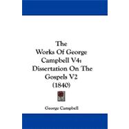 Works of George Campbell V4 : Dissertation on the Gospels V2 (1840)
