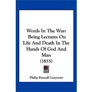 Words in the War : Being Lectures on Life and Death in the Hands of God and Man (1855)