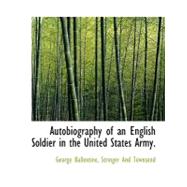 Autobiography of an English Soldier in the United States Army.