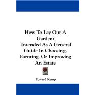 How to Lay Out a Garden : Intended As A General Guide in Choosing, Forming, or Improving an Estate