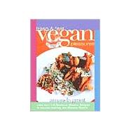 Fresh and Fast Vegan Pleasures More than 140 Delicious, Creative Recipes to Nourish Aspiring and Devoted Vegans