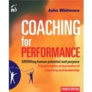 Coaching for Performance GROWing Human Potential and Purpose: The Principles and Practice of Coaching and Leadership