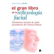 El gran libro de la reflexologia facial/ The Great Book of Facial Reflexology: Asombrosas Tecnicas De Salud Procedentes De Extremo Oriente/ Astonishing Health Techniques from the Far East
