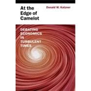At the Edge of Camelot Debating Economics in Turbulent Times