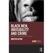 Black Men, Invisibility and Crime: Towards a Critical Race Theory of Desistance
