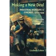 Making a New Deal: Industrial Workers in Chicago, 1919â€“1939
