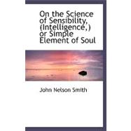 On the Science of Sensibility, (Intelligence,) or Simple Element of Soul