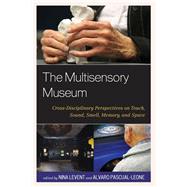 The Multisensory Museum Cross-Disciplinary Perspectives on Touch, Sound, Smell, Memory, and Space
