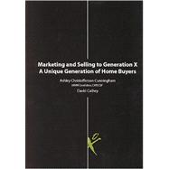 Marketing and Selling to Generation X: A Unique Generation of Home Buyers